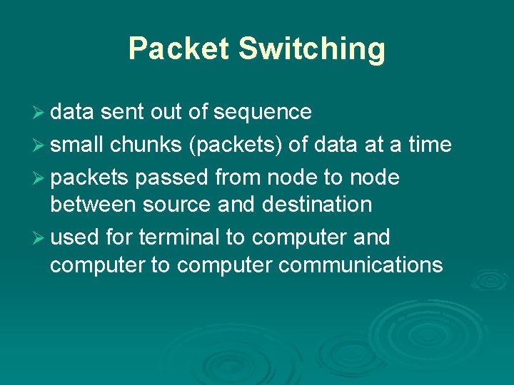 Packet Switching Ø data sent out of sequence Ø small chunks (packets) of data