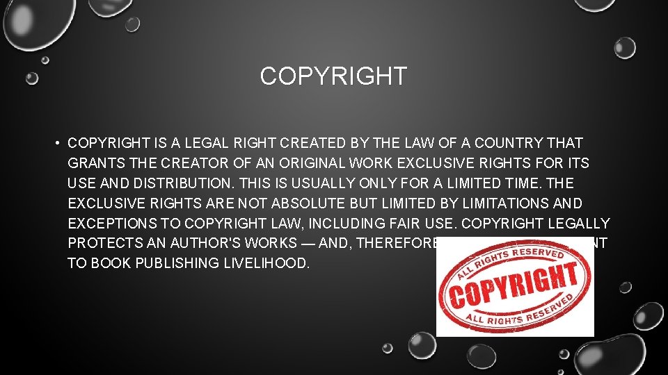COPYRIGHT • COPYRIGHT IS A LEGAL RIGHT CREATED BY THE LAW OF A COUNTRY