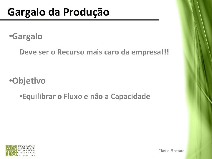 Gargalo da Produção • Gargalo Deve ser o Recurso mais caro da empresa!!! •