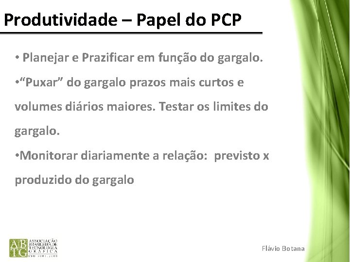 Produtividade – Papel do PCP • Planejar e Prazificar em função do gargalo. •