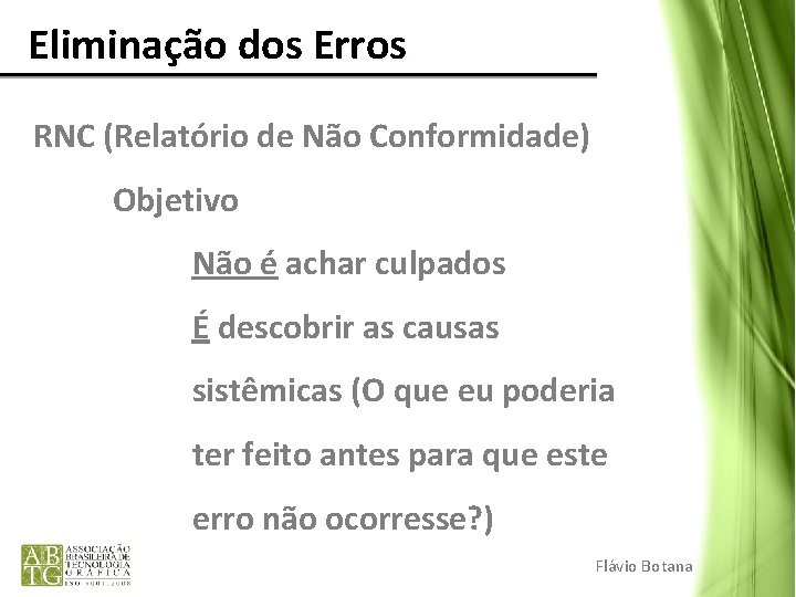 Eliminação dos Erros RNC (Relatório de Não Conformidade) Objetivo Não é achar culpados É