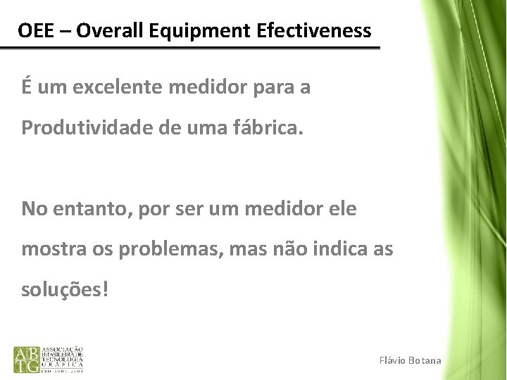 OEE – Overall Equipment Efectiveness É um excelente medidor para a Produtividade de uma
