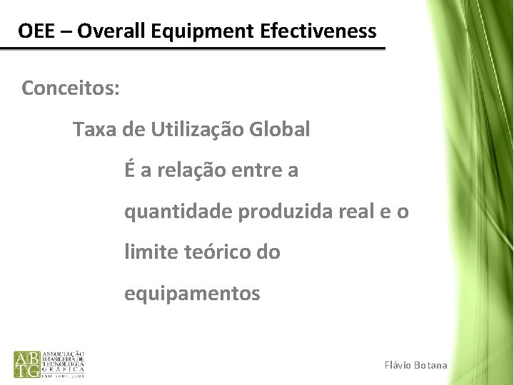 OEE – Overall Equipment Efectiveness Conceitos: Taxa de Utilização Global É a relação entre