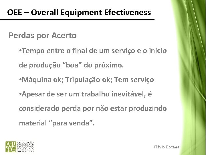 OEE – Overall Equipment Efectiveness Perdas por Acerto • Tempo entre o final de