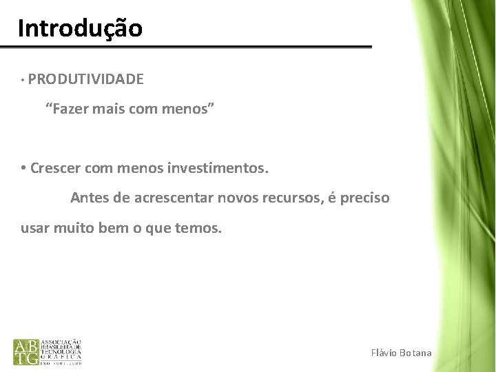 Introdução • PRODUTIVIDADE “Fazer mais com menos” • Crescer com menos investimentos. Antes de