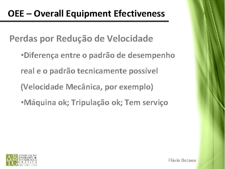OEE – Overall Equipment Efectiveness Perdas por Redução de Velocidade • Diferença entre o