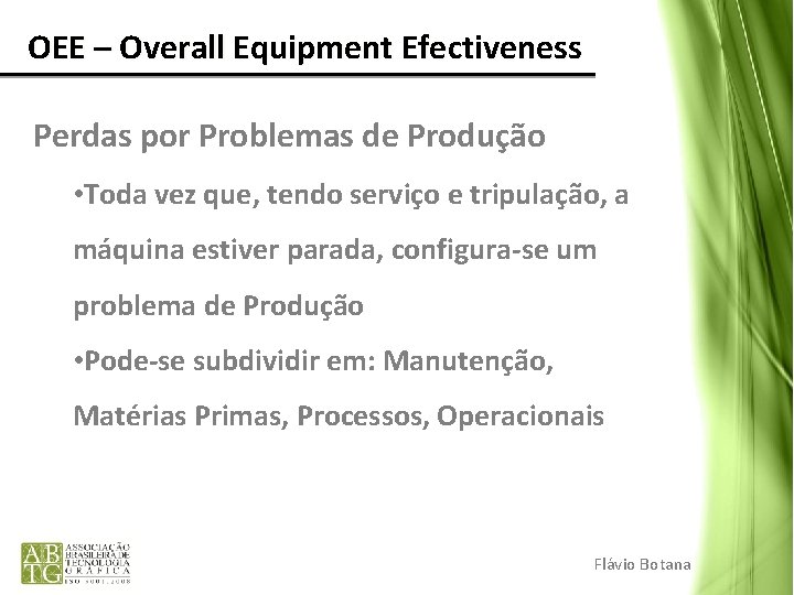 OEE – Overall Equipment Efectiveness Perdas por Problemas de Produção • Toda vez que,