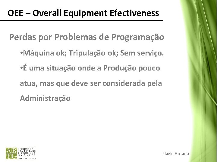 OEE – Overall Equipment Efectiveness Perdas por Problemas de Programação • Máquina ok; Tripulação