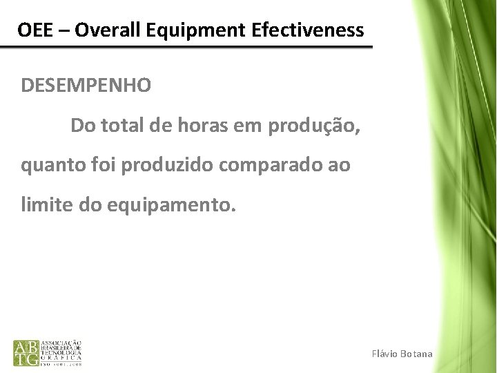 OEE – Overall Equipment Efectiveness DESEMPENHO Do total de horas em produção, quanto foi