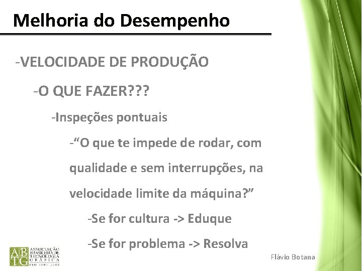 Melhoria do Desempenho -VELOCIDADE DE PRODUÇÃO -O QUE FAZER? ? ? -Inspeções pontuais -“O