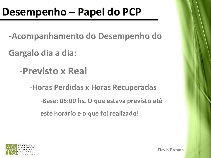 Desempenho – Papel do PCP -Acompanhamento do Desempenho do Gargalo dia a dia: -Previsto