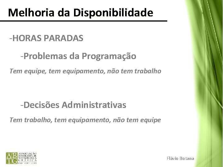 Melhoria da Disponibilidade -HORAS PARADAS -Problemas da Programação Tem equipe, tem equipamento, não tem