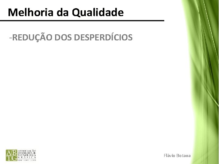 Melhoria da Qualidade -REDUÇÃO DOS DESPERDÍCIOS Flávio Botana 