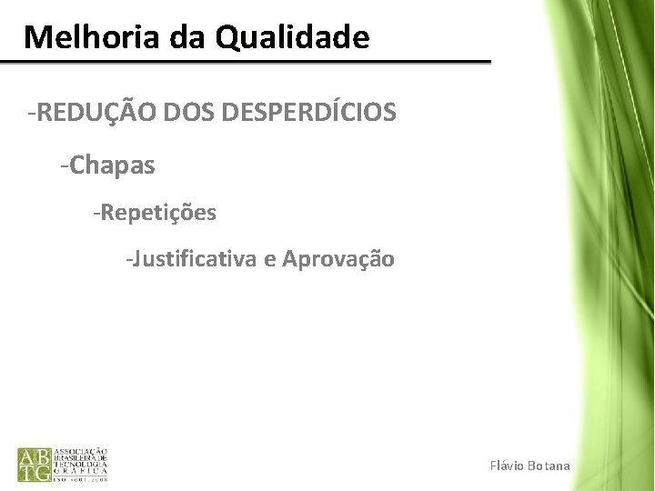 Melhoria da Qualidade -REDUÇÃO DOS DESPERDÍCIOS -Chapas -Repetições -Justificativa e Aprovação Flávio Botana 