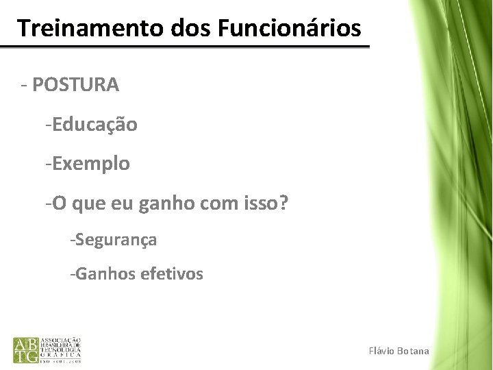 Treinamento dos Funcionários - POSTURA -Educação -Exemplo -O que eu ganho com isso? -Segurança