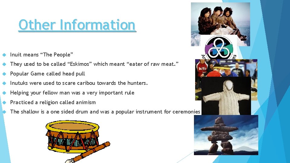 Other Information Inuit means “The People” They used to be called “Eskimos” which meant
