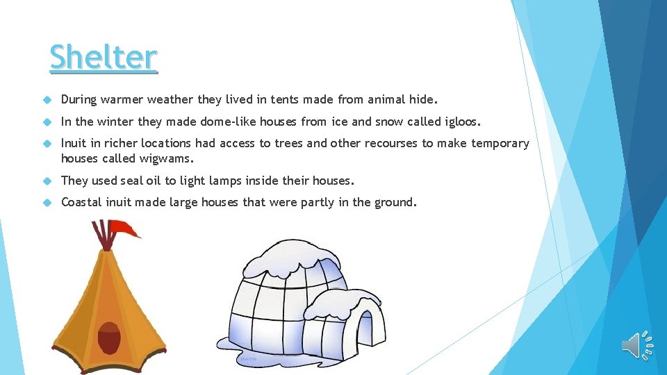 Shelter During warmer weather they lived in tents made from animal hide. In the