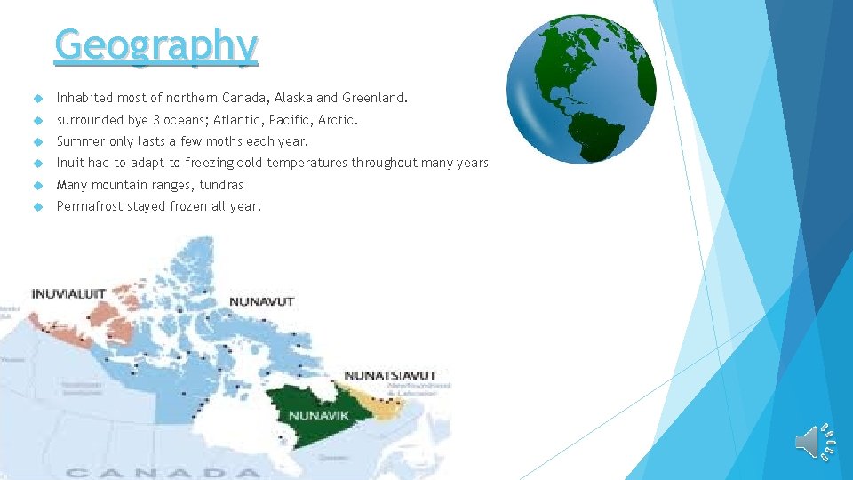 Geography Inhabited most of northern Canada, Alaska and Greenland. surrounded bye 3 oceans; Atlantic,
