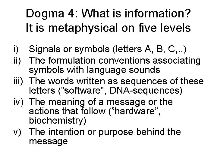 Dogma 4: What is information? It is metaphysical on five levels i) Signals or