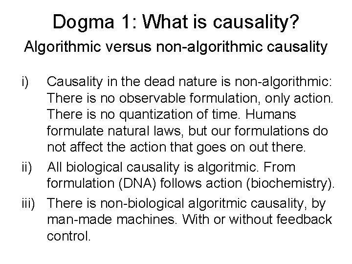 Dogma 1: What is causality? Algorithmic versus non-algorithmic causality i) Causality in the dead
