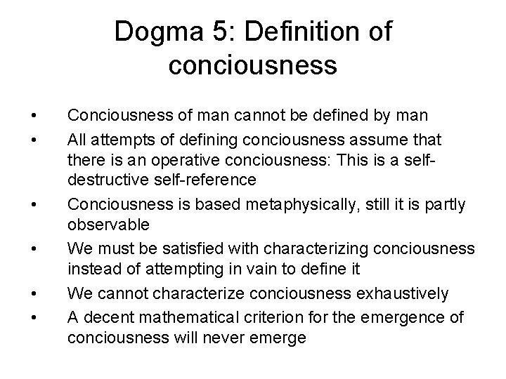 Dogma 5: Definition of conciousness • • • Conciousness of man cannot be defined