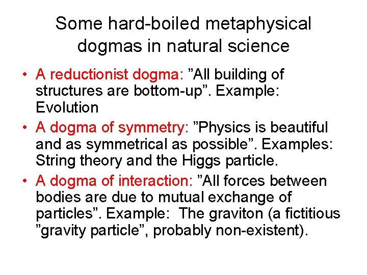 Some hard-boiled metaphysical dogmas in natural science • A reductionist dogma: ”All building of