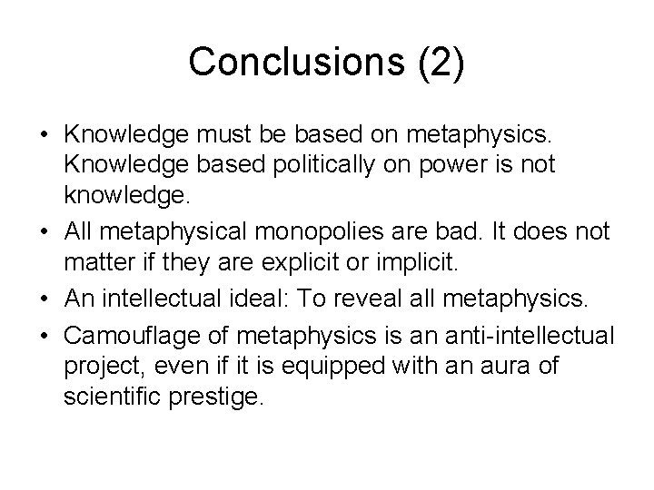 Conclusions (2) • Knowledge must be based on metaphysics. Knowledge based politically on power