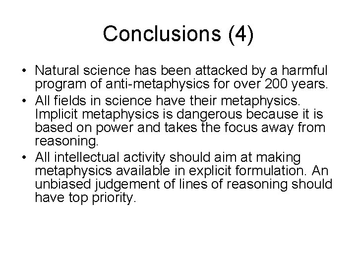 Conclusions (4) • Natural science has been attacked by a harmful program of anti-metaphysics