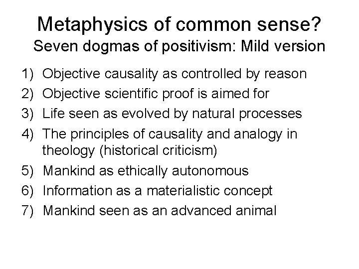 Metaphysics of common sense? Seven dogmas of positivism: Mild version 1) 2) 3) 4)