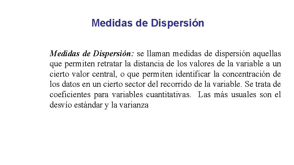 Medidas de Dispersión: se llaman medidas de dispersión aquellas que permiten retratar la distancia