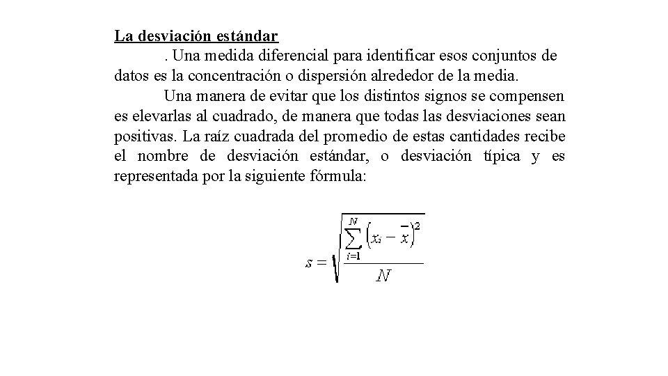 La desviación estándar. Una medida diferencial para identificar esos conjuntos de datos es la