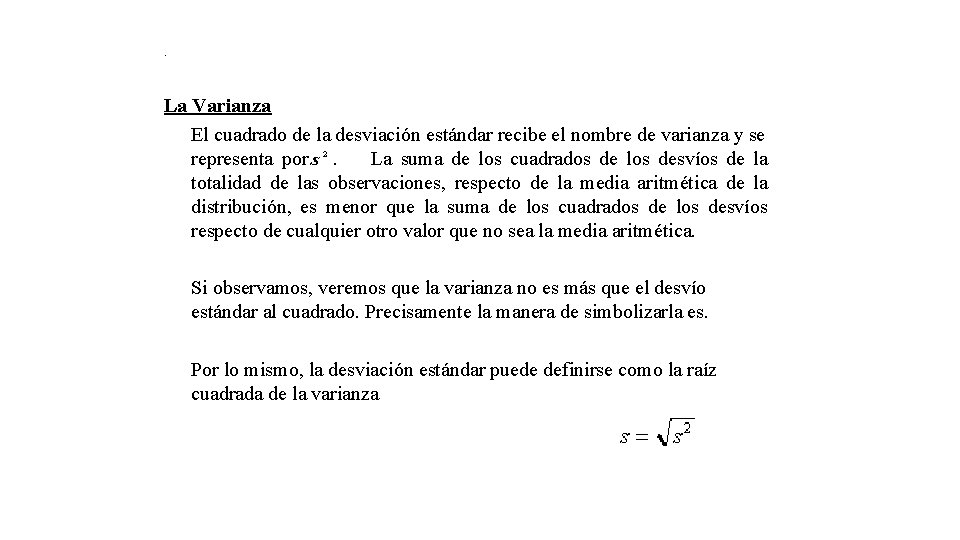 . La Varianza El cuadrado de la desviación estándar recibe el nombre de varianza