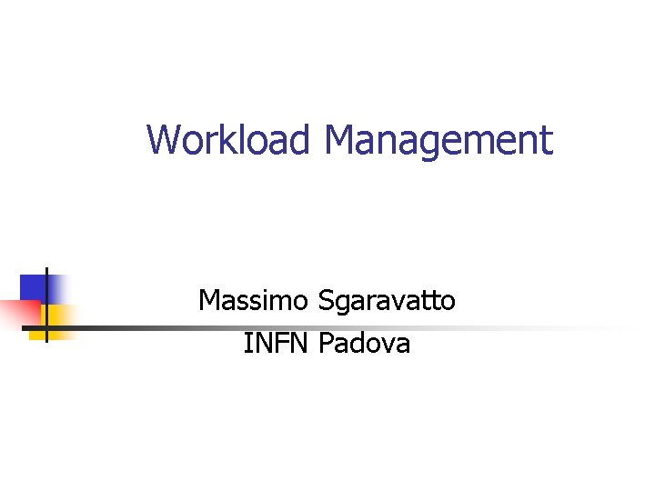 Workload Management Massimo Sgaravatto INFN Padova 