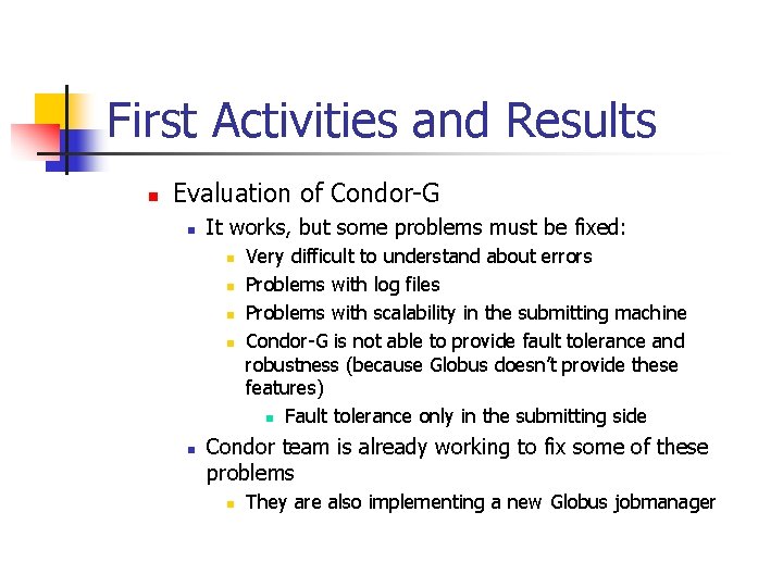 First Activities and Results n Evaluation of Condor-G n It works, but some problems
