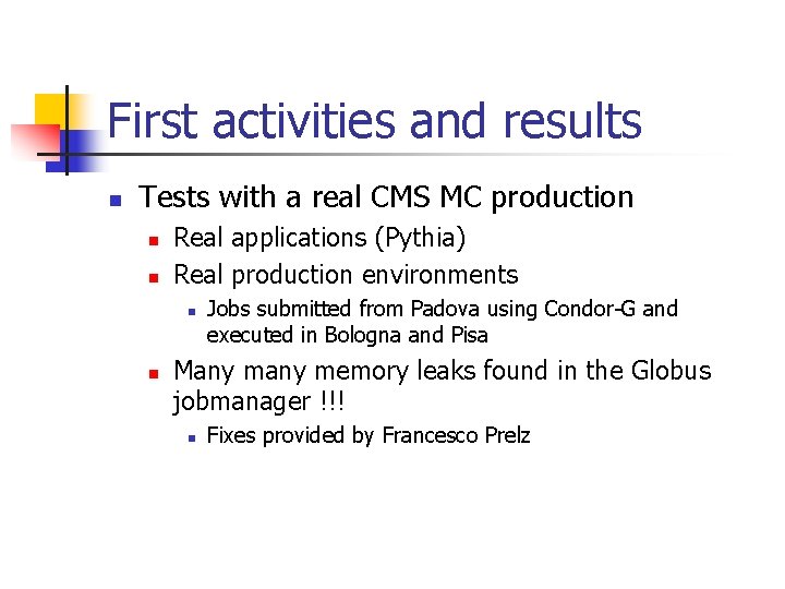 First activities and results n Tests with a real CMS MC production n n