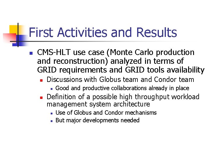 First Activities and Results n CMS-HLT use case (Monte Carlo production and reconstruction) analyzed
