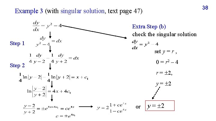 38 Example 3 (with singular solution, text page 47) Extra Step (b) check the