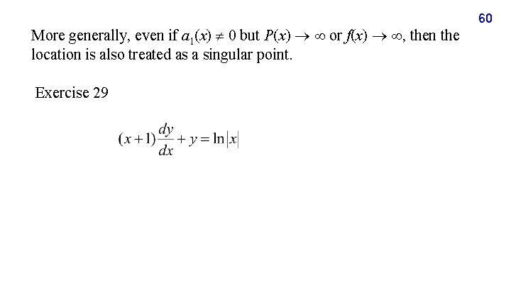 More generally, even if a 1(x) 0 but P(x) or f(x) , then the