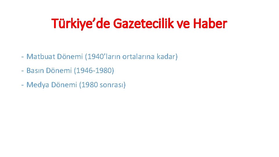 Türkiye’de Gazetecilik ve Haber - Matbuat Dönemi (1940’ların ortalarına kadar) - Basın Dönemi (1946
