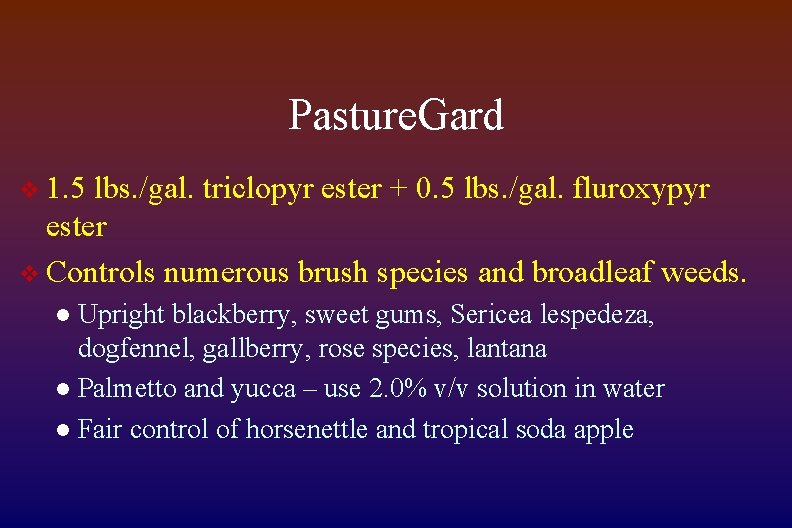 Pasture. Gard v 1. 5 lbs. /gal. triclopyr ester + 0. 5 lbs. /gal.