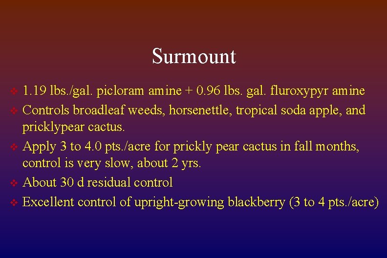 Surmount 1. 19 lbs. /gal. picloram amine + 0. 96 lbs. gal. fluroxypyr amine