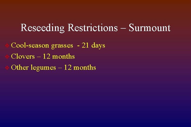 Reseeding Restrictions – Surmount v Cool-season grasses - 21 days v Clovers – 12