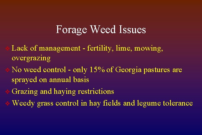Forage Weed Issues v Lack of management - fertility, lime, mowing, overgrazing v No
