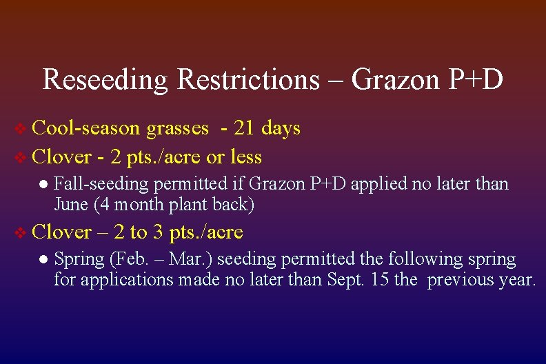 Reseeding Restrictions – Grazon P+D v Cool-season grasses - 21 days v Clover -