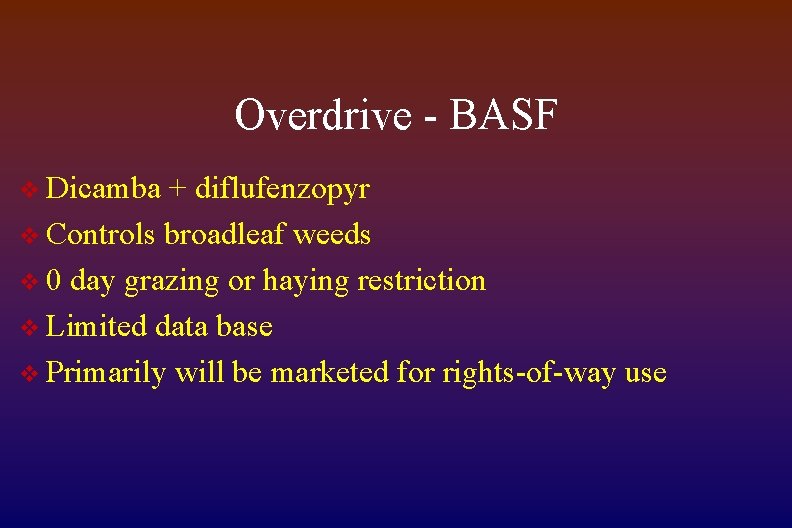 Overdrive - BASF v Dicamba + diflufenzopyr v Controls broadleaf weeds v 0 day