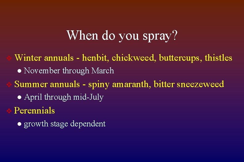 When do you spray? v Winter l annuals - henbit, chickweed, buttercups, thistles November