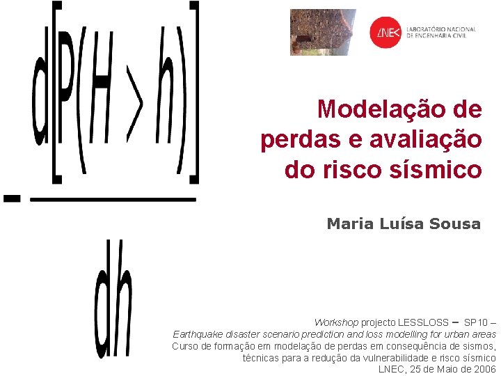 Modelação de perdas e avaliação do risco sísmico Maria Luísa Sousa Workshop projecto LESSLOSS