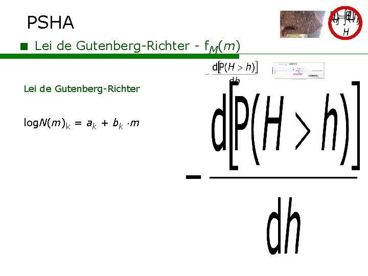 PSHA < Lei de Gutenberg-Richter - f. M(m) Lei de Gutenberg-Richter log. N(m)k =