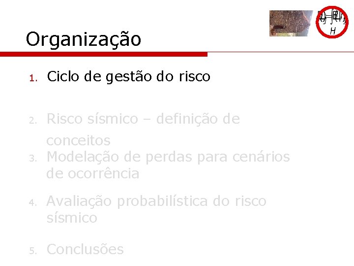 Organização 1. Ciclo de gestão do risco 2. Risco sísmico – definição de 3.