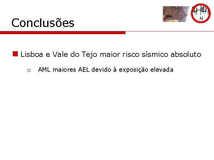 Conclusões n Lisboa e Vale do Tejo maior risco sísmico absoluto o AML maiores